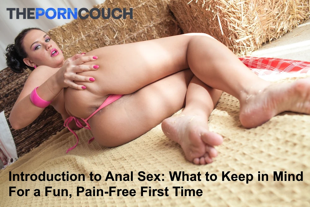 Introduction to Anal Sex: What to Keep in Mind for a Fun, Pain-Free First Time